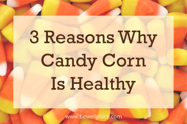 3 Reasons Why Candy Corn Is Healthy - The Be Well Place