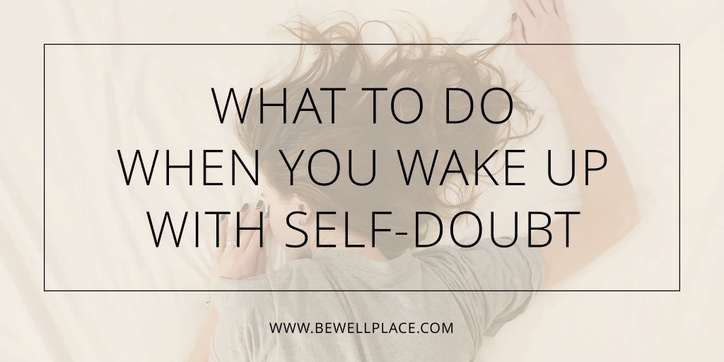 What To Do When You Wake Up With Self-Doubt