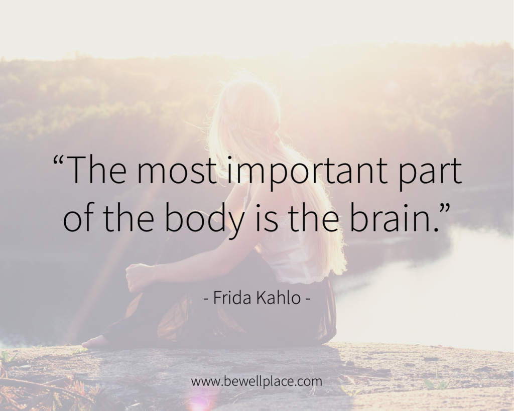 The most important part of the body is the brain. - Frida Kahlo